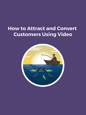 How To Attract & Convert Customers Using Video